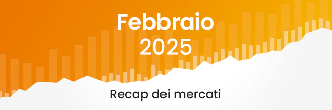 Market Recap febbraio 2025 – Cosa è successo sui mercati?