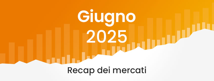Market Recap giugno 2025 – Cosa è successo sui mercati?