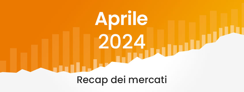 Market Recap aprile 2024 – Cosa è successo sui mercati?
